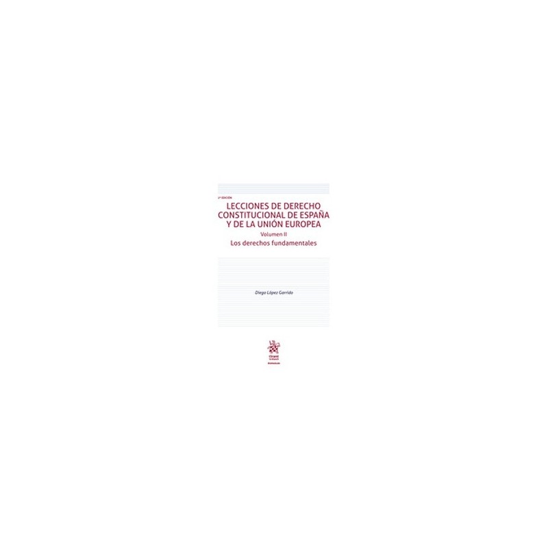 Lecciones de Derecho Constitucional de España y de la Unión Europea. Volumen II "Los Derechos Fundamentales"