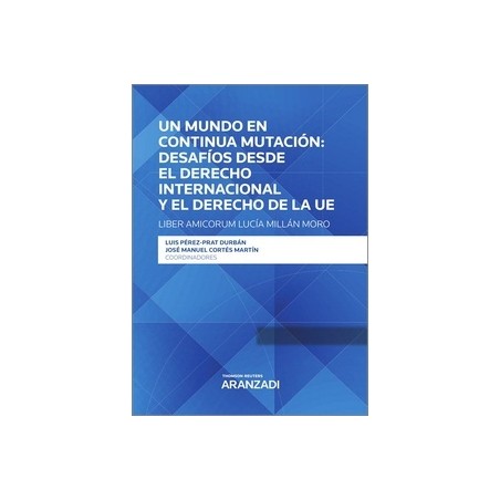 Un mundo en continua mutación: desafíos desde el derecho internacional y el derecho de la UE "Liber Amicorum Lucía Millán Moro"