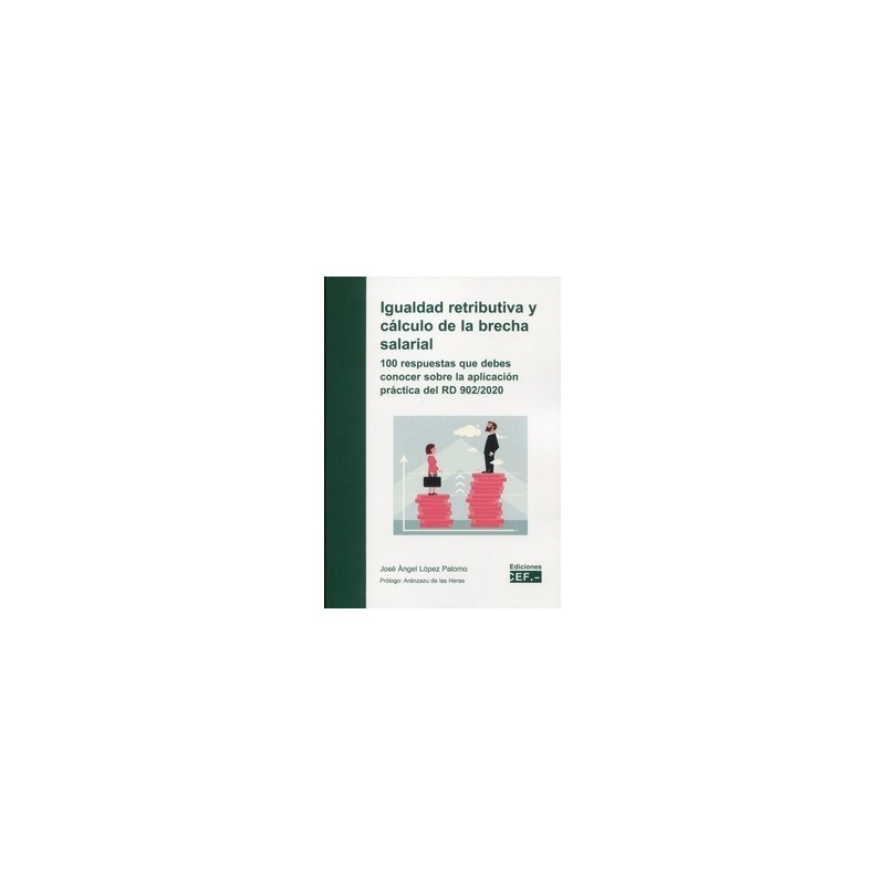 Igualdad retributiva y cálculo de la brecha salarial "100 respuestas que debes conocer sobre la aplicación práctica del RD 902/