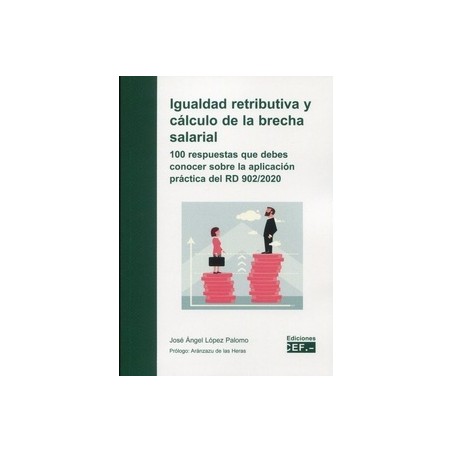 Igualdad retributiva y cálculo de la brecha salarial "100 respuestas que debes conocer sobre la aplicación práctica del RD 902/