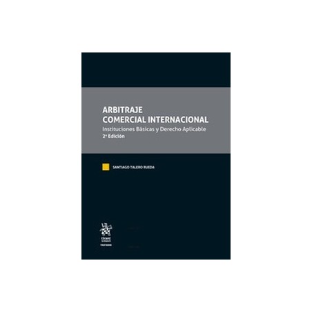 Arbitraje Comercial Internacional "Instituciones Básicas y Derecho Aplicable"