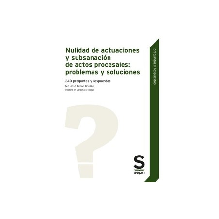 Nulidad de actuaciones y subsanación de actos procesales: problemas y soluciones "240 preguntas y respuestas"