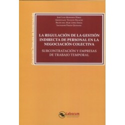 La regulación de la gestión indirecta de personal en la negociación colectiva. Subcontratación y...