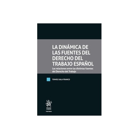 La dinámica de las fuentes del Derecho del Trabajo Español "Las relaciones entre las distintas fuentes del Derecho del Trabajo"