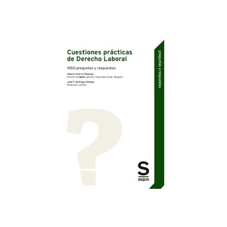 Cuestiones prácticas de Derecho Laboral "1050 preguntas y respuestas"