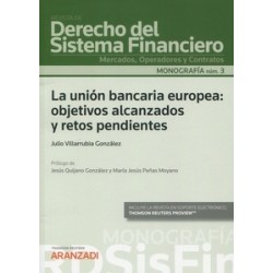 La unión bancaria europea "Objetivos alcanzados y retos pendientes"