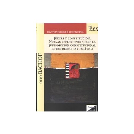 Jueces y Constitución "Nuevas Reflexiones sobre la Jurisdicción Constitucional Entre Derecho y Política"