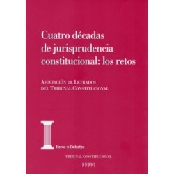 Cuatro Décadas de Jurisprudencia Constitucional: los Retos. Actas de las XXV "Jornadas de la Asociación de Letrados del Tribuna