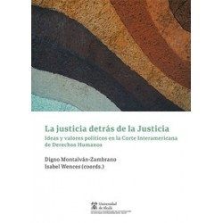 Justicia detrás de la justicia "Ideas y valores políticos en la Corte Interamericana de Derechos...