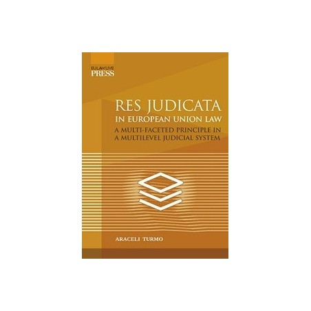 Res judicata in European Union law "A multi-faceted principle in a multilevel judicial system"