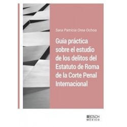 Guía práctica sobre el estudio de los delitos del Estatuto de Roma de La Corte Penal...