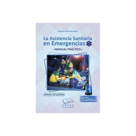La asistencia sanitaria en emergencias. Manual práctico. Contiene 121 prácticas