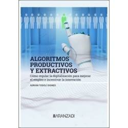 Algoritmos productivos y extractivos "Como regular la digitalización para mejorar el empleo e...