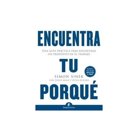 Encuentra tu Porqué "Una Guía Práctica para Encontrar un Propósito en el Trabajo"