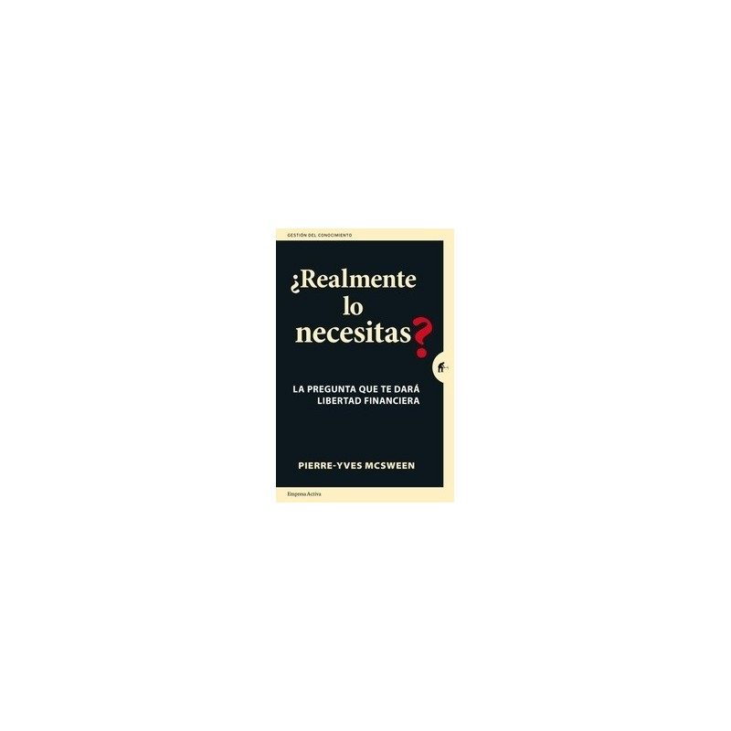 ¿Realmente lo Necesitas? "La Pregunta que te Dará Libertad Financiera. una Práctica Guía para Replantear tus Finanzas Personale