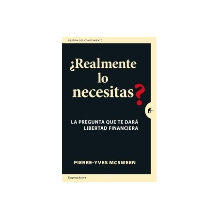 ¿Realmente lo Necesitas? "La Pregunta que te Dará Libertad Financiera. una Práctica Guía para Replantear tus Finanzas Personale