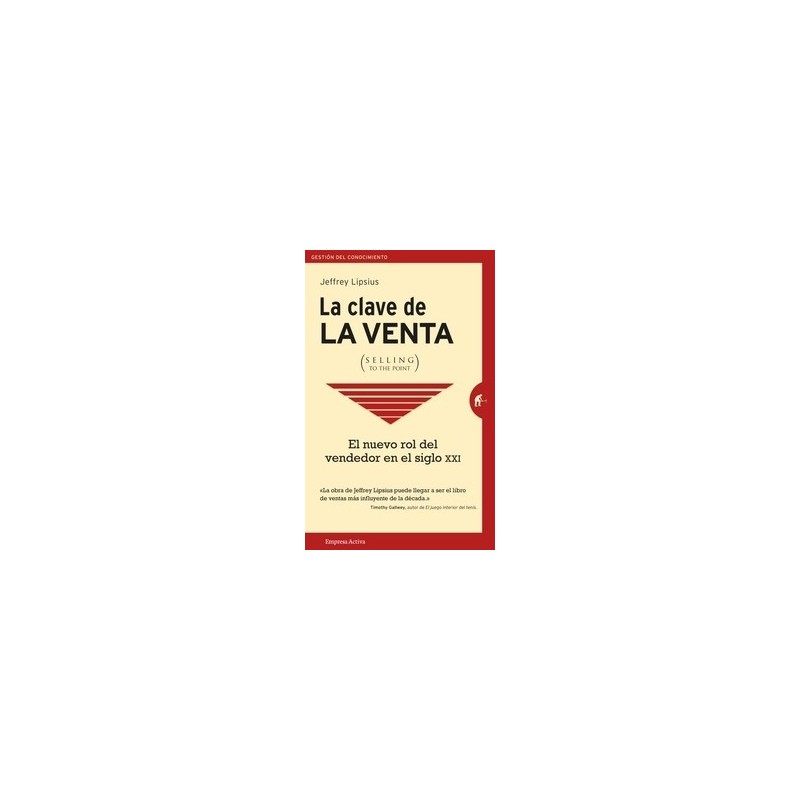 La Clave de la Venta (Selling To The Point) "El Nuevo Rol del Vendedor en el Siglo XXI"