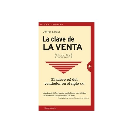 La Clave de la Venta (Selling To The Point) "El Nuevo Rol del Vendedor en el Siglo XXI"