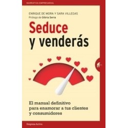 Seduce y Venderás "El Manual Definitivo para Enamorar a tus Clientes y Consumidores"