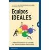 Equipos Ideales "Cómo Reconocer y Cultivar las Tres Virtudes Esenciales"