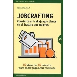 Jobcrafting "Convierte el Trabajo que Tienes en el Trabajo que Quieres"