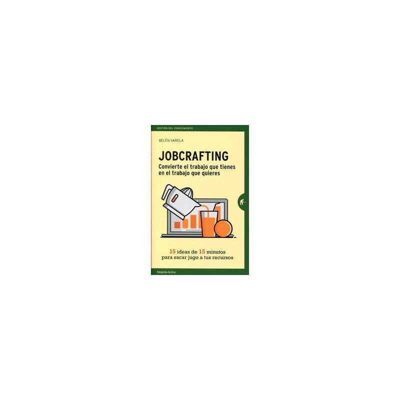 Jobcrafting "Convierte el Trabajo que Tienes en el Trabajo que Quieres"