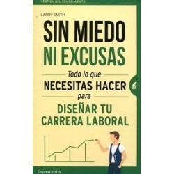 Sin Miedo ni Excusas "Todo lo que Necesitas Hacer para Diseñar tu Carrera Laboral"