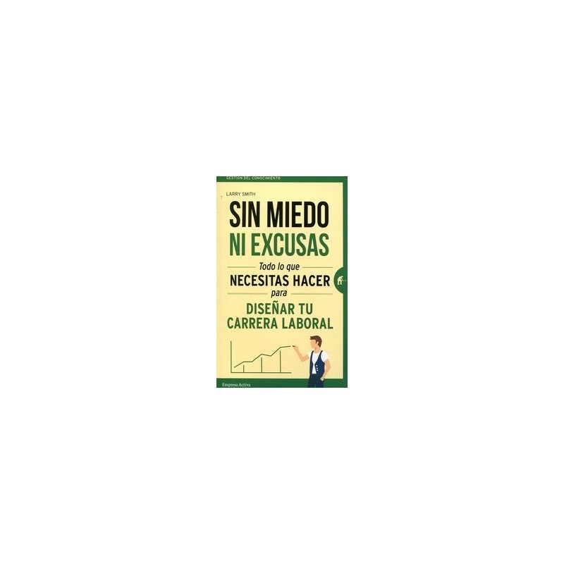 Sin Miedo ni Excusas "Todo lo que Necesitas Hacer para Diseñar tu Carrera Laboral"