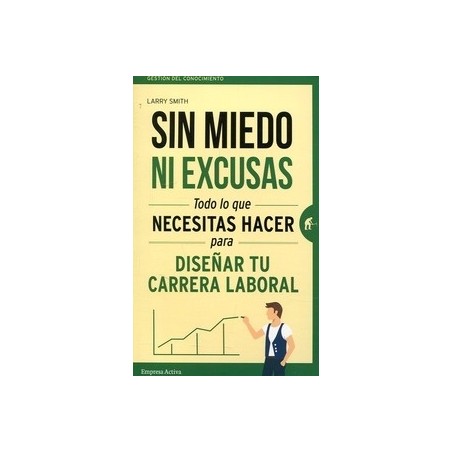 Sin Miedo ni Excusas "Todo lo que Necesitas Hacer para Diseñar tu Carrera Laboral"