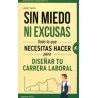 Sin Miedo ni Excusas "Todo lo que Necesitas Hacer para Diseñar tu Carrera Laboral"