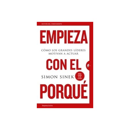 Empieza con el Porqué "Cómo los Grandes Líderes Motivan a Actuar"