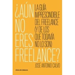 ¿Aún no eres freelance? "la guía imprescindible del freelance (y de los que todavía no lo son)"