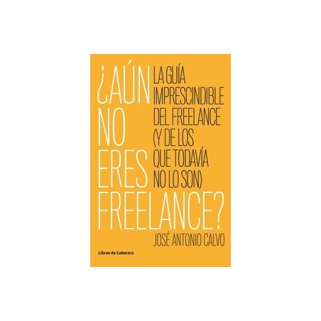 ¿Aún no eres freelance? "la guía imprescindible del freelance (y de los que todavía no lo son)"
