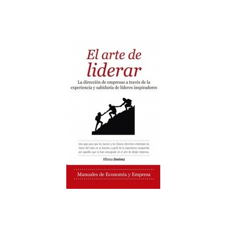 El Arte de Liderar "La Dirección de Empresas a Través de la Experiencia y Sabiduría de Líderes Inspiradores"