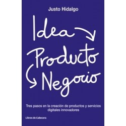 Idea Producto y Negocio "Tres Pasos en la Creación de Productos y Servicios Digitales Innovadores"