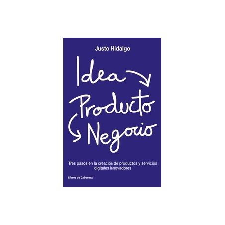 Idea Producto y Negocio "Tres Pasos en la Creación de Productos y Servicios Digitales Innovadores"