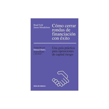 Como Cerrar Rondas de Financiacion con Exito "Una Guía Práctica para Operaciones de Capital Riesgo"