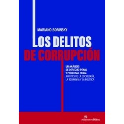 Delitos de corrupción "Un análisis de derecho penal y procesal penal. Aportes de la sociología,...