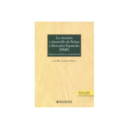 La creación y desarrollo de bolsas y mercados españoles (Aspectos jurídicos y corporativos)