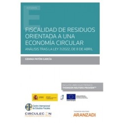 Fiscalidad de residuos orientada a una economía circular "Análisis tras la Ley 7/2022, de 8 de abril, de Residuos y Suelos Cont