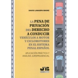 La pena de privación del derecho a conducir vehículos a motor y ciclomotores en el sistema penal español "Aplicación práctica y