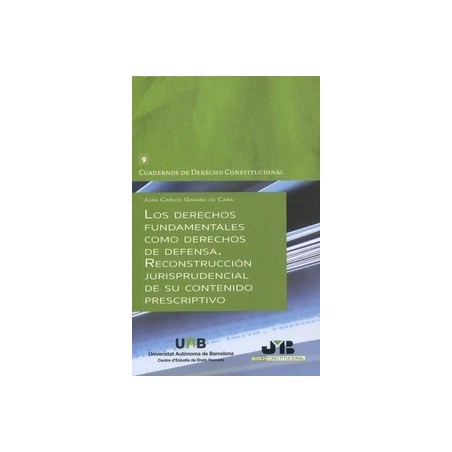 Los Derechos Fundamentales como Derechos de Defensa. Reconstrucción Jurisprudencial de su Contenido Prescriptivo