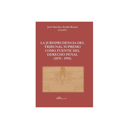 La jurisprudencia del Tribunal Supremo como fuentes del  Derecho Penal (1870-1995) 2 volúmenes
