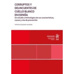 Corruptos y delincuentes de cuello blanco en España "Un estudio criminológico de sus...
