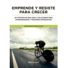 Emprende y Resiste para Crecer "Un Tratado de Realismo y Soluciones para Emprendedores y Pequeños Empresarios"