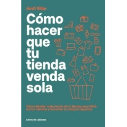 Cómo hacer que tu tienda venda sola "cómo diseñar cada rincón de tu tienda para influir en tus...