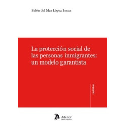 La Protección Social de las Personas Inmigrantes: un Modelo Garantista