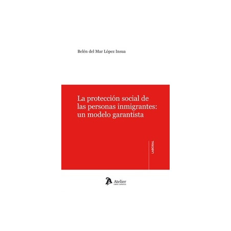 La Protección Social de las Personas Inmigrantes: un Modelo Garantista