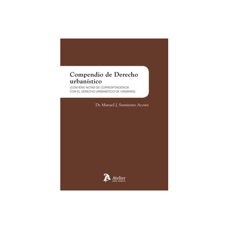 Compendio de Derecho urbanístico "Contiene notas de correspondencia con el Derecho Urbanístico de Canarias"