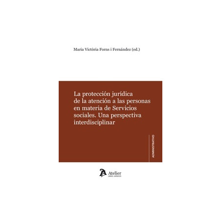 La Protección Jurídica de la Atención a las Personas en Materia de Servicios Sociales "Una Perspectiva Interdisciplinar"